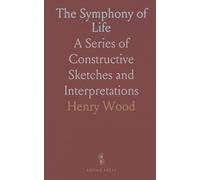 The Symphony of Life: A Series of Constructive Sketches and Interpretations