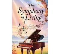 The Symphony of Living: Embracing Each Day with Passion and Purpose