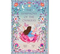 The Symphony of the Chakras: A Child's Journey of Mindfulness, Emotions, and Spiritual Harmony