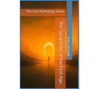 The Symphony of the First Age: The Core Mythology Series
