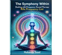 The Symphony Within: Healing with Frequency Sound Therapy, Rife Frequency List (The Vibrational Healing Mastery Series: Rewiring Your Mind, Body, and Biological Energy)