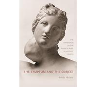 The Symptom and the Subject: The Emergence of the Physical Body in Ancient Greece