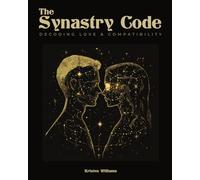 The Synastry Code: Decoding Love & Compatibility (Decoding Astrology Series)