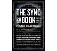 The Sync Book: Myths, Magic, Media, and Mindscapes: 26 Authors on Synchronicity