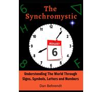 The Synchromystic: Understanding The World Through Signs, Symbols, Letters and Numbers
