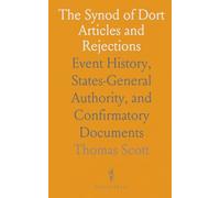 The Synod of Dort Articles and Rejections: Event History, States-General Authority, and Confirmatory Documents