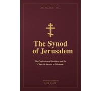 The Synod of Jerusalem: The Confession of Dositheus and the Church’s Answer to Calvinism
