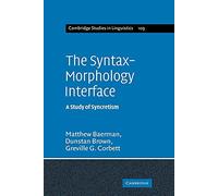 The Syntax-Morphology Interface: A Study of Syncretism: 109 (Cambridge Studies in Linguistics, Series Number 109)