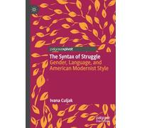 The Syntax of Struggle: Gender, Language, and American Modernist Style