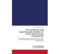 The Synthesis and Spectroscopic Studies of Some Heterocyclic Compounds: The Synthesis and Spectroscopic Studies of Some New Five Membered Heterocyclic Compounds Second Edition