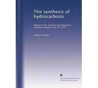 The synthesis of hydrocarbons: Report of the Imperial Fuel Research Institute of Japan, July 25, 1935