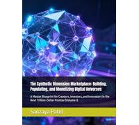 The Synthetic Dimension Marketplace: Building, Populating, and Monetizing Digital Universes: A Master Blueprint for Creators, Investors, and Innovators in the Next Trillion-Dollar Frontier (Volume-I)