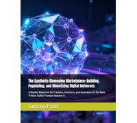 The Synthetic Dimension Marketplace: Building, Populating, and Monetizing Digital Universes: A Master Blueprint for Creators, Investors, and Innovators in the Next Trillion-Dollar Frontier Volume-II