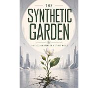 The Synthetic Garden: A rebellion grows in a sterile world