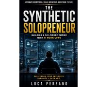 The Synthetic Solopreneur: Building a Six-Figure Empire with AI Workflows