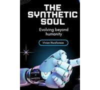 THE SYNTHETIC SOUL: Evolving beyond humanity