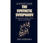 The Synthetic Symphony: The Musician’s Guide to Suno, Kits.ai, and AI Audio (AI Pocket Guide)