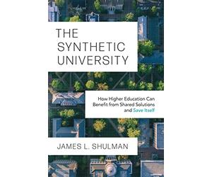 The Synthetic University: How Higher Education Can Benefit from Shared Solutions and Save Itself