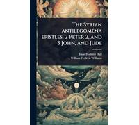 The Syrian antilegomena epistles, 2 Peter 2, and 3 John, and Jude
