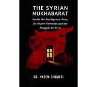 THE SYRIAN MUKHABARAT: Inside the Intelligence State, Its Secret Networks and the Struggle for Syria: 20