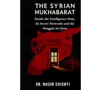THE SYRIAN MUKHABARAT: Inside the Intelligence State, Its Secret Networks and the Struggle for Syria