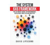 The SYSTEM 6X6 FRAMEWORK: The Ultimate Guide to Performance, Resilience, and Cycling Mastery