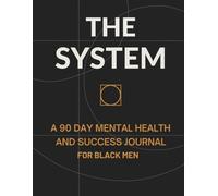 THE SYSTEM: A 90 Day Mental Health and Success Journal for Black Men