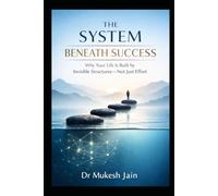 The System Beneath Success: Why Your Life Is Built by Invisible Structures-Not Just Effort (Success Tools and Techniques)