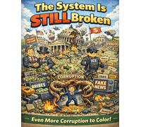 The System Is Still Broken: Even More Corruption to Color (The Broken System Coloring Series)