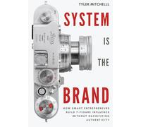 The System Is the Brand: How Smart Entrepreneurs Build 7-Figure Influence Without Sacrificing Authenticity