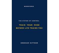 The System of Control: Train Your Mind Before Life Trains You (WORDFORGE The Words Series-1)