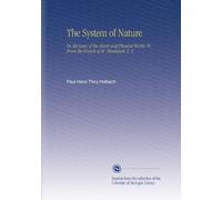 The System of Nature: Or, the Laws of the Moral and Physical World. Tr. From the French of M. Mirabaud. V. 4