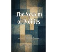 The System of Politics: A structural map of how power circulates inside organizations.