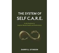 The System of Self C.A.R.E.: 4 Life Practices to Improve Mental Health and Performance