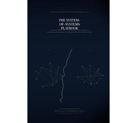 The System-of-Systems Playbook: Architecting Across Programs, Agentic AI, and Organizational Boundaries for Defense and Space (The Architect’s Playbooks)