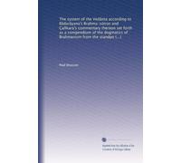 The system of the Vedânta according to Bâdarâyana's Brahma-sûtras and Çan?kara's commentary thereon set forth as a compendium of the dogmatics of Brahmanism from the standpoint of Çan?kara