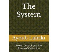 The System: Power, Control, and The Future of Civilization