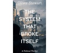 The System That Broke Itself: A Political Thriller