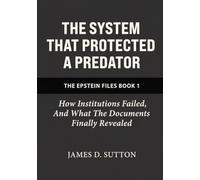 The System That Protected a Predator: How Institutions Failed, and What the Documents Finally Revealed (The Epstein Files)
