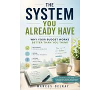 The System You Already Have: Why Your Budget Works Better Than You Think: A working-class guide to recognizing, refining, and defending the financial system your family built