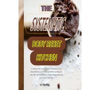 THE SYSTEMATIC BODY RESET KITCHEN: A Modern, No-Fuss Blueprint to Maintain Total Body Wellness and Vitality at Midlife and Beyond, with 200+ ... Science-Backed Recipes and a Smart Meal Plan
