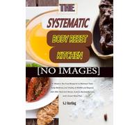 THE SYSTEMATIC BODY RESET KITCHEN [NO IMAGES]: A Modern, No-Fuss Blueprint to Maintain Total Body Wellness and Vitality at Midlife and Beyond, with ... Science-Backed Recipes and a Smart Meal Plan