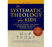 The Systematic Theology for Your Kids: A 52-Week Gospel-Centered Workbook to Build Lasting Faith. | Scripture, God, Christ, the Spirit, Salvation, the Church, and Last Things.