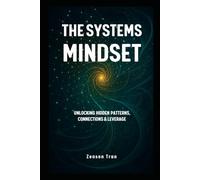 The Systems Mindset: Unlocking Hidden Patterns, Connections & Leverage