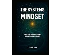 The Systems Mindset: Unlocking Hidden Patterns, Connections & Leverage