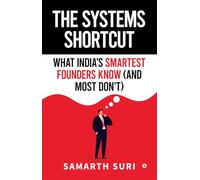 The Systems Shortcut: What India's Smartest Founders Know (and Most Don’t)