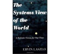 The Systems View of The World: A Holistic Vision for Our Time (Advances in Systems Theory, Complexity, and the Human Sciences)