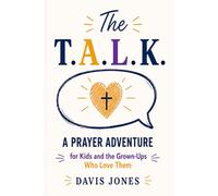 The T.A.L.K.:: A Prayer Adventure for Kids and the Grown-Ups Who Love Them