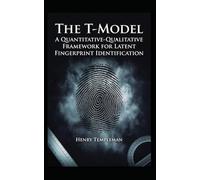 The T-Model A Quantitative-Qualitative Framework for Latent Fingerprint Identification
