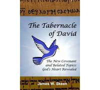 The Tabernacle of David: The New Covenant and Related Topics: God's Heart Revealed